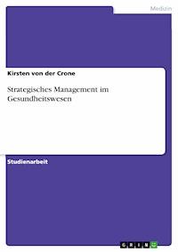 Strategisches Management im Gesundheitswesen - Kirsten von der Crone - kostenlos E-Book