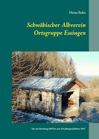 Schwäbischer Albverein Ortsgruppe Essingen - Heinz Bohn - E-Book
