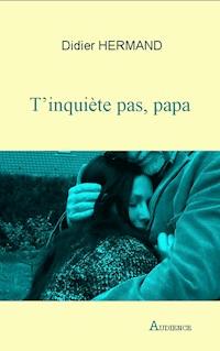T’inquiète pas, papa - Didier Hermand - E-Book