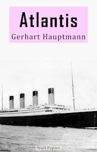 Atlantis - Gerhart Hauptmann - E-Book