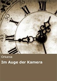 Im Auge der Kamera - Orkania - E-Book