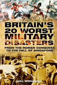 Britain's 20 Worst Military Disasters - John Withington - E-Book