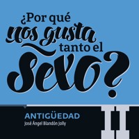 ¿Por qué nos gusta tanto el sexo? Antigüedad II - María del Pilar Montes de Oca - Hörbuch