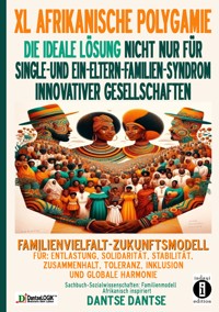 FAMILIENVIELFALT-ZUKUNFTSMODELL FÜR ENTLASTUNG, SOLIDARITÄT, STABILITÄT, TOLERANZ, INKLUSION-wirtschaftliche Stabilität - Dantse Dantse - E-Book