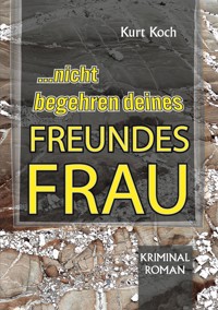 Nicht Begehren Deines Freundes Frau - Kurt Koch - E-Book