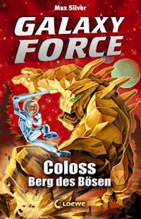 Galaxy Force (Band 1) - Coloss, Berg des Bösen - Max Silver - E-Book