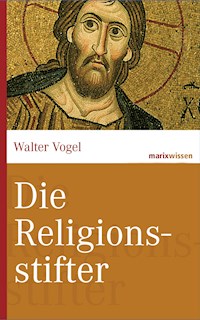Die Religionsstifter - Walter Vogel - E-Book