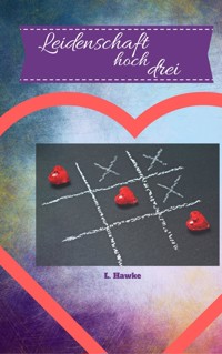 Leidenschaft hoch drei - L. Hawke - E-Book