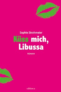 Küss mich, Libussa - Sophie Strohmeier - E-Book