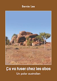 ça va fuser chez les Abos - Bernie Lee - E-Book