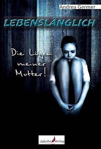 Lebenslänglich- Die Lügen meiner Mutter - Andrea Germer - E-Book