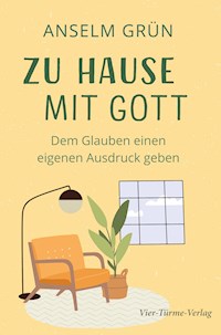 Zu Hause mit Gott - Anselm Grün - E-Book