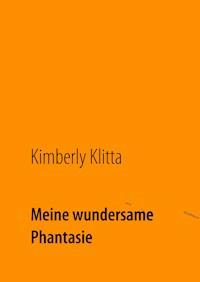 Meine wundersame Phantasie - Kimberly Klitta - E-Book