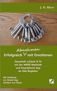Erfolgreich Abnehmen mit Emotionen - J. H. Kloss - E-Book