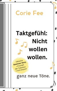 Taktgefühl: Nicht wollen wollen. - Corie Fee - E-Book