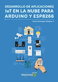 Desarrollo de aplicaciones IoT en la nube para Arduino y ESP8266 - Tomás Domínguez Mínguez - E-Book