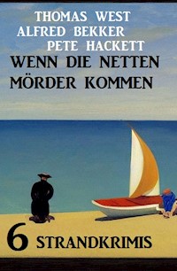Wenn die netten Mörder kommen: 6 Strandkrimis - Alfred Bekker - E-Book