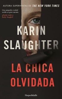 La chica olvidada. Una pequeña ciudad oculta un gran secreto - Karin Slaughter - E-Book