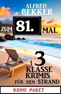 Zum 81. Mal 3 klasse Krimis für den Strand - Alfred Bekker - E-Book