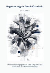 Begeisterung als Geschäftsprinzip - Jeremy Goldmann - E-Book