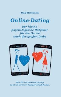 Online-Dating - Der kleine psychologische Ratgeber für die Suche nach der großen Liebe - Ralf Hillmann - E-Book
