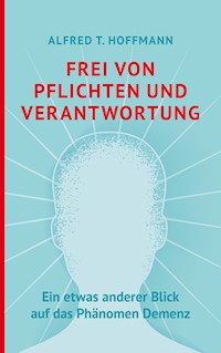 Frei von Pflichten und Verantwortung - Alfred T. Hoffmann - E-Book