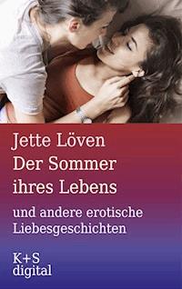 Der Sommer ihres Lebens und andere erotische Liebesgeschichten - Jette Löven - E-Book