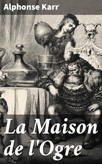 La Maison de l'Ogre - Alphonse Karr - E-Book