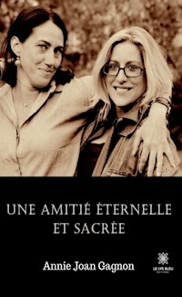 Une amitié éternelle et sacrée - Annie Joan Gagnon - E-Book