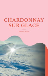 Chardonnay sur glace - Bernard Dumez - E-Book