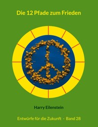 Die 12 Pfade zum Frieden - Harry Eilenstein - E-Book
