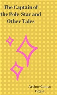 The Captain of the Pole-Star and Other Tales - Arthur Conan Doyle - E-Book