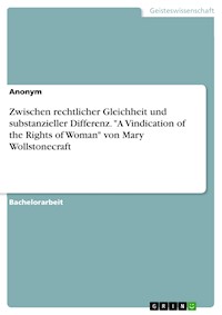 Zwischen rechtlicher Gleichheit und substanzieller Differenz. "A Vindication of the Rights of Woman" von Mary Wollstonecraft -  - E-Book