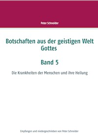 Botschaften aus der geistigen Welt Gottes  Band 5 - Peter Schneider - E-Book