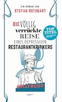 Die völlig verrückte Reise eines depressiven Restaurantkritikers - Stefan Rothbart - E-Book