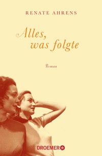 Alles, was folgte - Renate Ahrens - E-Book