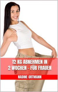 12 kg abnehmen in 2 Wochen - Für Frauen -  - E-Book