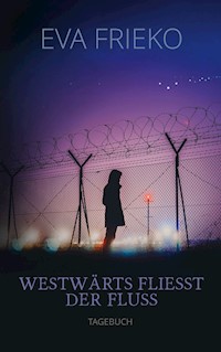 Westwärts fliesst der Fluss - Eva Frieko - E-Book