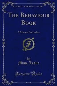 The Behaviour Book - Miss. Leslie - E-Book