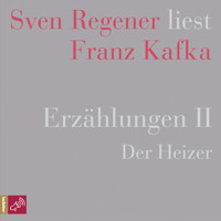 Erzählungen II - Der Heizer - Sven Regener liest Franz Kafka (Ungekürzt) - Franz  kafka - Hörbuch