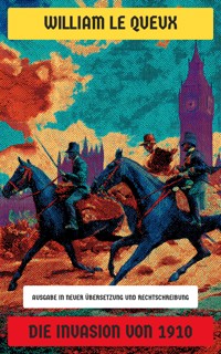 Die Invasion von 1910 - William Le Queux - E-Book