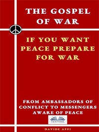 The Gospel Of War, If You Want Peace Prepare For War - davide appi - E-Book