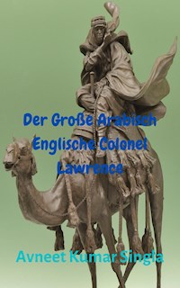 Der Große Arabisch-Englische Colonel Lawrence - Avneet Kumar Singla - E-Book