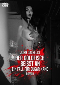 DER GOLDFISCH BEISST AN - EIN FALL FÜR SUGAR KANE - John Cassells - E-Book
