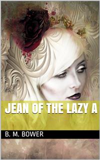 Jean of the Lazy A - B.m. Bower - E-Book