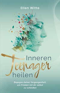 Inneren Teenager heilen - Ellen Witte - E-Book