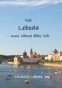 Ich Lebeda - nur ohne das ich - Michelle Lebeda - E-Book