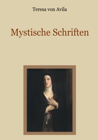 Mystische Schriften - Teresa von Avila - E-Book