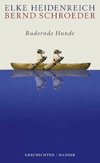 Rudernde Hunde - Elke Heidenreich - E-Book