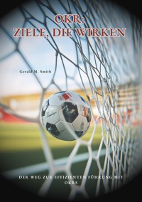 OKR: Ziele, die wirken - Gerald M. Smith - E-Book